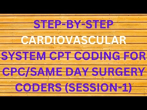 STEP-BY-STEP CARDIOVASCULAR SYSTEM CPT CODING FOR CPC/SAME DAY SURGERY CODERS (S-1)