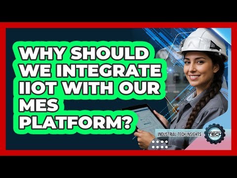 Why Should We Integrate IIoT With Our MES Platform?