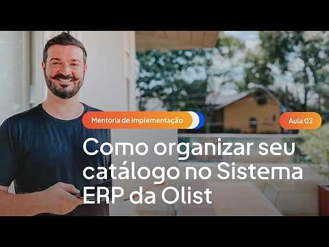 Cadastro de produtos e gestão anúncios no Sistema ERP da Olist 2/5 - Mentoria de Implementação