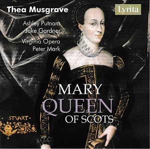 Thea Musgrave, Ashley Putnam, Peter Mark, Virginia Opera - Mary Queen Of Scots