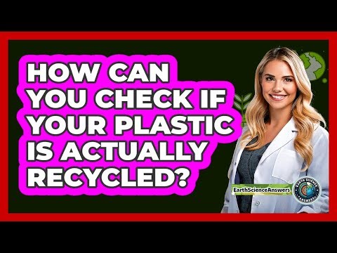 How Can You Check If Your Plastic Is Actually Recycled? - Earth Science Answers