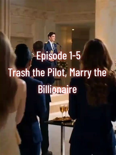 Episode 1-5: Trash the Pilot,Marry the Billionaire #movie #drama #dramatiktok #pilot