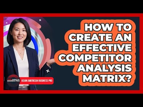 How To Create An Effective Competitor Analysis Matrix?
