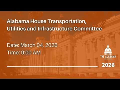Alabama House Transportation, Utilities and Infrastructure Committee