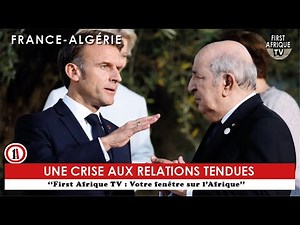 FRANCE-ALGÉRIE : UNE CRISE AUX RELATIONS TENDUES