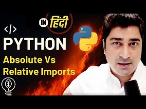 Absolute vs Relative Imports | Python | Hindi Lecture