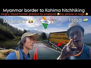 Terrifying 😫Day 5 Hitchhiking: Angry🤬Head Hunter ACT to Snaps😅 My Phone at Myanmar Border to Kohima😭