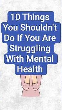 10 Things You Shouldn't Do If You Are Struggling With Mental Health.
