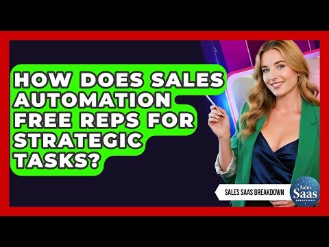 How Does Sales Automation Free Reps For Strategic Tasks? - Sales Saas Breakdown