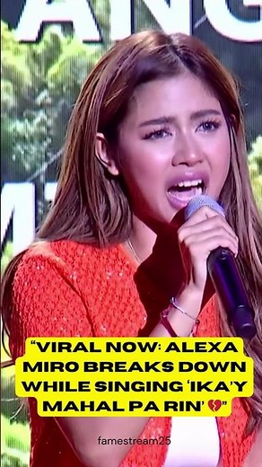 “Viral Now: Alexa Miro Breaks Down While Singing ‘Ika’y Mahal Pa Rin’ 💔”