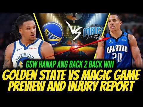 GOLDEN STATE VS ORLANDO MAGIC GAME PREVIEW AND INJURY REPORT! HANAP NG GSW NA MAG BACK TO BACK GAME!