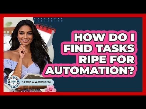 How Do I Find Tasks Ripe For Automation?