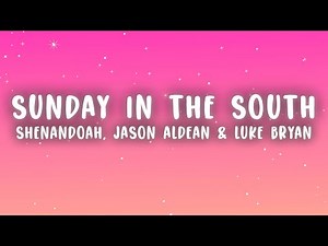 Shenandoah, Jason Aldean & Luke Bryan - Sunday in the South (Lyrics)
