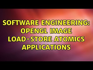 Software Engineering: OpenGL Image Load-Store Atomics Applications