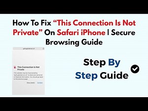 How To Fix “This Connection Is Not Private” On Safari iPhone | Secure Browsing Guide