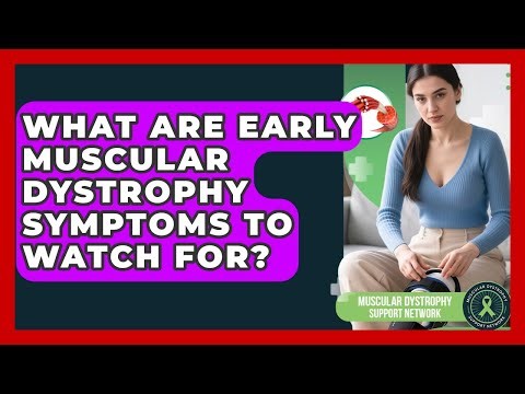 What Are Early Muscular Dystrophy Symptoms To Watch For? - Muscular Dystrophy Support Network