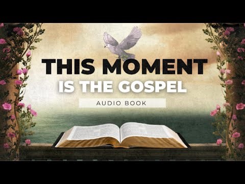 Why the Present Moment Was Jesus’ True Gospel