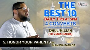 Tip 5 - "Honoring your Parents" | The Best 10: Daily TIps 4 Converts In today's day in age, we are always on the go and consumed by online interaction in many different ways that we sometimes don't slow down enough to think about where we come from. How are we in the position we are today? Todays tip is all about honoring our parents who have sacrificed so much for us to have a better life, better opportunities and our culture. Make sure to take the time to thank your parents and make dua for th