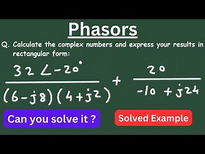 Phasors Calculate these complex numbers and express your results in rectangular form | Polar Form