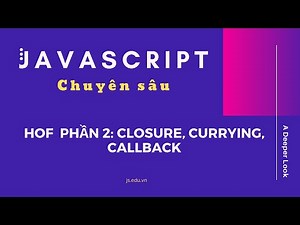 [JavaScript chuyên sâu] - Higher order function - phần 2: closure, currying, callback