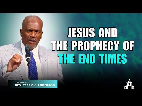 Terry K. Anderson Sermon - Jesus and the Prophecy of the End Times