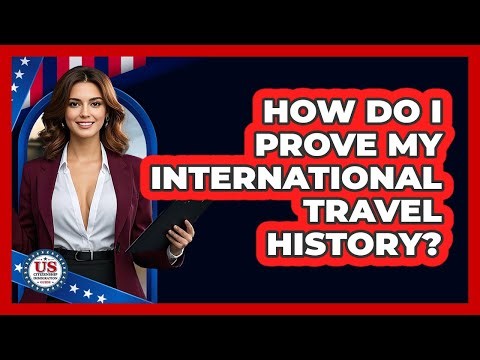 How Do I Prove My International Travel History?