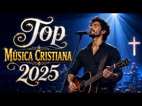 Top Música Cristiana 2025 – Alabanza Y Adoración Más Escuchada