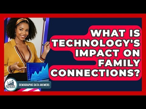 What Is Technology's Impact On Family Connections? - Demographic Data Answers