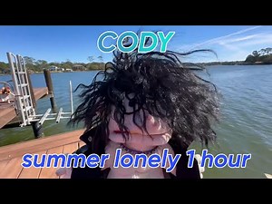 Sml Cody lonely summer song 1 hour