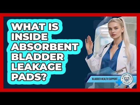 What Is Inside Absorbent Bladder Leakage Pads?