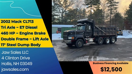 2002 Mack CL713 Triaxle with 17' Steel Dump Body - $12500 Mack E7 Turbo Diesel, 460 HP, 8LL Transmission, 17' Steel Dump Body, 359k miles, Double Frame, Engine Brake, 18,740 lbs Front, 20,000 lbs Lift Axle, 46,000 lbs Rear, Camelback Suspension, Pintle Hitch, Air to Rear. Runs and drives but may need some motor work. Call Paul for more info 603-598-1300 or 978-502-2267 | Jaw Sales
