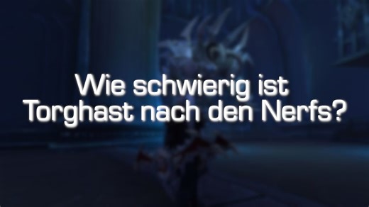 Wie schwer ist Torghast nach den kürzlichen Nerfs? [World of Warcraft: Shadowlands]