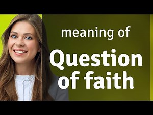Understanding "A Question of Faith"