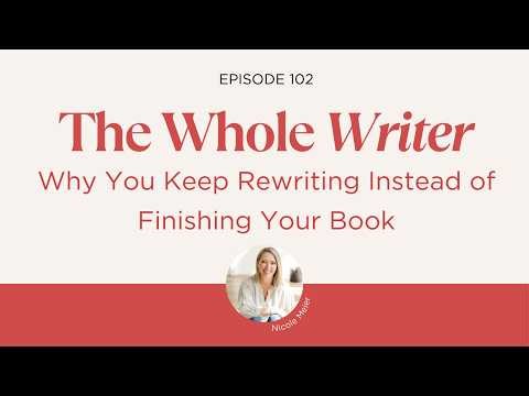 102. Why You Keep Rewriting Instead of Finishing Your Book (And How to Break the Loop)