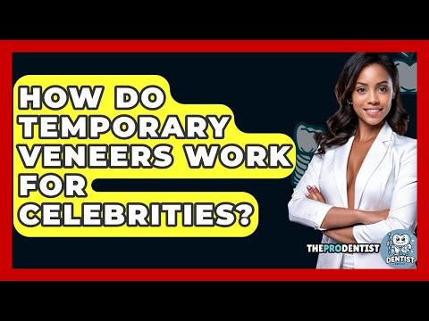How Do Temporary Veneers Work For Celebrities? - The Pro Dentist