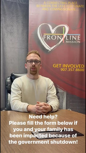PLEASE complete the form below if you and your family is impacted by the government shutdown! Share this form with others who are impacted right now and encourage them to complete the form. If you are a SNAP recipient please complete this form as well! Frontline Mission is here to serve the Mat-Su Valley community in this time of great need for so many! https://docs.google.com/forms/d/e/1FAIpQLSfAMUlWG0XUdUu1iAJbUKInGL2WoT442DqbJNbUU_ft45Hy4g/viewform?usp=publish-editor | Frontline Mission