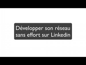 Comment développer son réseau rapidement sur Linkedin