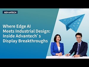 Where Edge AI Meets Industrial Design: Advantech’s Display Breakthroughs