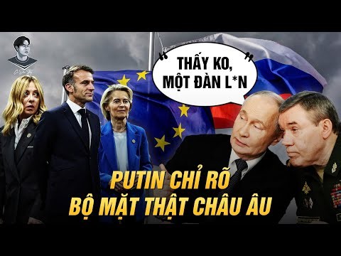 ÔNG PUTIN GỌI LÃNH ĐẠO CHÂU ÂU LÀ L*N MUỐN XỰC NƯỚC NGA. SAO ĐẠI ĐẾ CĂNG THẾ NHỈ?