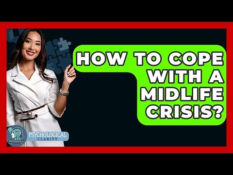 How To Cope With A Midlife Crisis? - Psychological Clarity