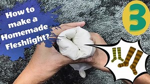 How To Make A Homemade Fleshlight #3: Sock Masturbator