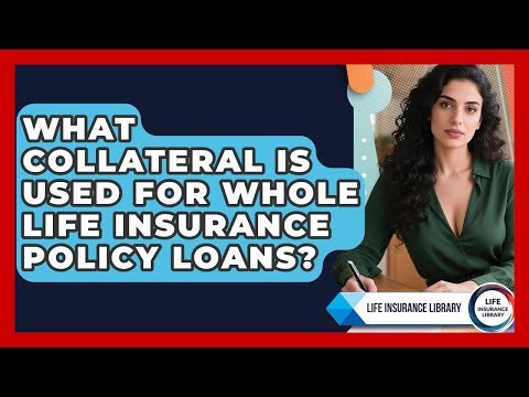 What Collateral Is Used For Whole Life Insurance Policy Loans? - Life Insurance Library