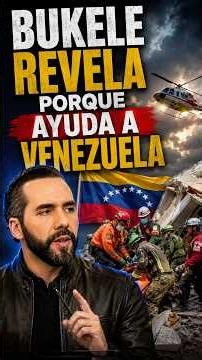 BUKELE revela porque ayuda tanto a VENEZUELA aquí las razones