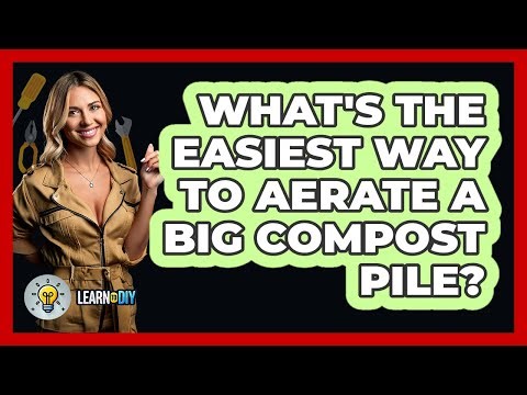 What's The Easiest Way To Aerate A Big Compost Pile? - LearnToDIY360.com