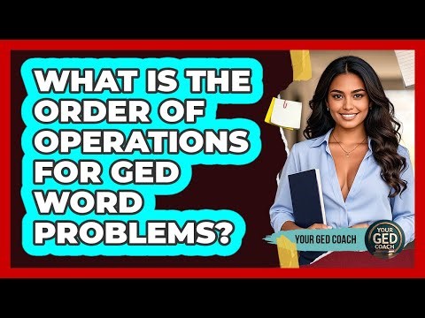 What Is The Order Of Operations For GED Word Problems? - Your GED Coach