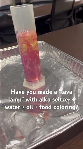 Daily STEM: Make a “lava lamp” using oil, water, food coloring, & alka seltzer
