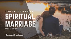 Top 25 Traits of a Successful Spiritual Marriage   Free Worksheet