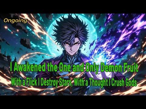 I Awakened the One and Only Demon Fruit – With a Flick I Destroy Stars, With a Thought I Crush Gods