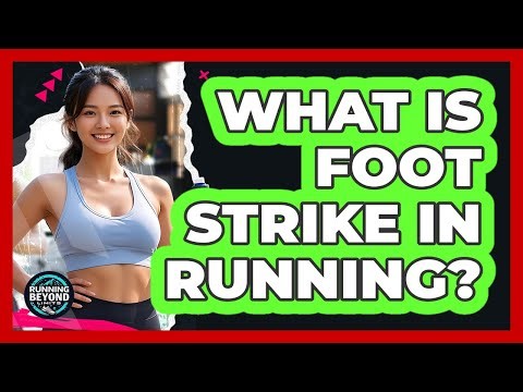 What Is Foot Strike In Running?