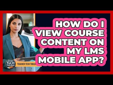 How Do I View Course Content on My LMS Mobile App?